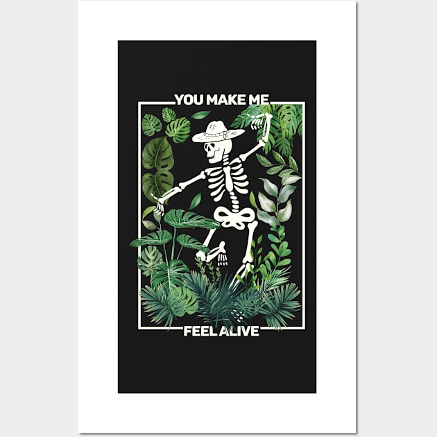 You Make Me Feel Alive Funny Skeleton Gardening and Cottagecore Wall Art by larfly